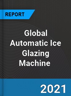 Global Automatic Ice Glazing Machine Market