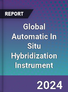 Global Automatic In Situ Hybridization Instrument Industry