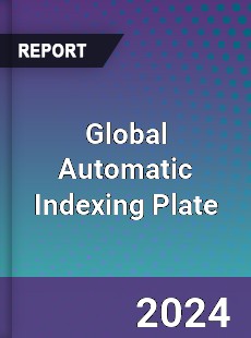 Global Automatic Indexing Plate Industry