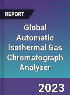 Global Automatic Isothermal Gas Chromatograph Analyzer Industry