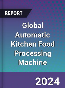 Global Automatic Kitchen Food Processing Machine Industry