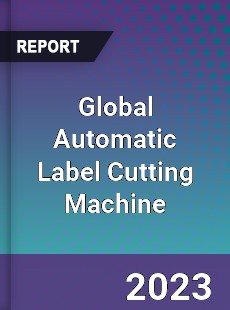 Global Automatic Label Cutting Machine Industry