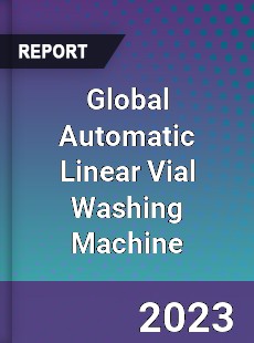 Global Automatic Linear Vial Washing Machine Industry