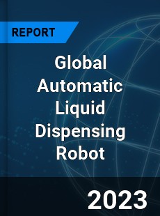 Global Automatic Liquid Dispensing Robot Industry