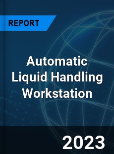 Global Automatic Liquid Handling Workstation Market