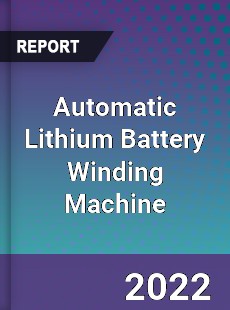 Global Automatic Lithium Battery Winding Machine Market