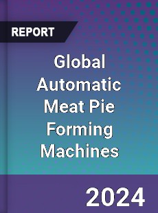 Global Automatic Meat Pie Forming Machines Industry