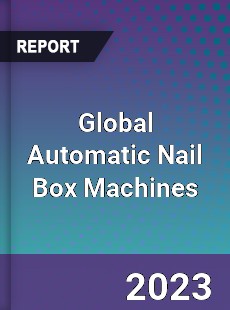 Global Automatic Nail Box Machines Industry