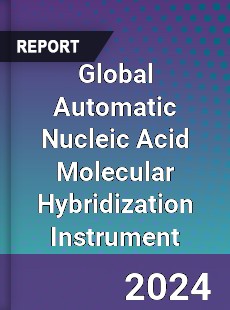 Global Automatic Nucleic Acid Molecular Hybridization Instrument Industry