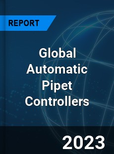 Global Automatic Pipet Controllers Industry