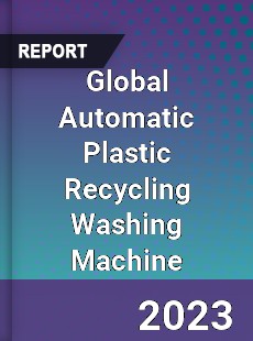 Global Automatic Plastic Recycling Washing Machine Industry