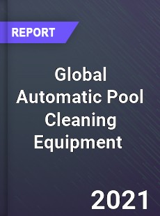 Global Automatic Pool Cleaning Equipment Market