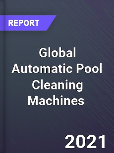 Global Automatic Pool Cleaning Machines Market