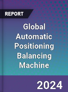 Global Automatic Positioning Balancing Machine Market