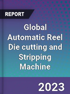 Global Automatic Reel Die cutting and Stripping Machine Industry