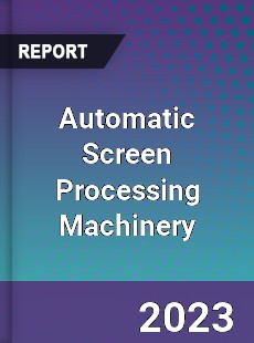 Global Automatic Screen Processing Machinery Market