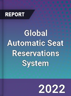 Global Automatic Seat Reservations System Market