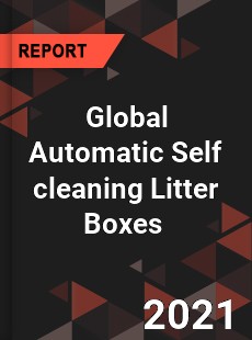 Global Automatic Self cleaning Litter Boxes Market