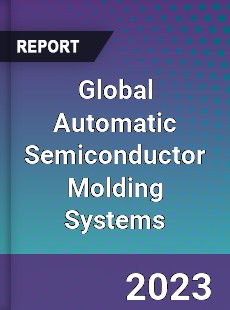 Global Automatic Semiconductor Molding Systems Industry