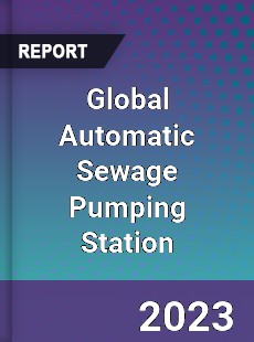 Global Automatic Sewage Pumping Station Industry