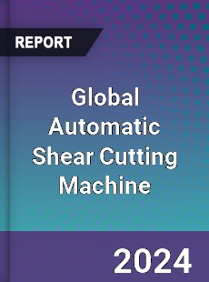 Global Automatic Shear Cutting Machine Industry