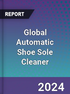 Global Automatic Shoe Sole Cleaner Industry