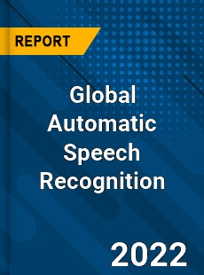 Global Automatic Speech Recognition Market