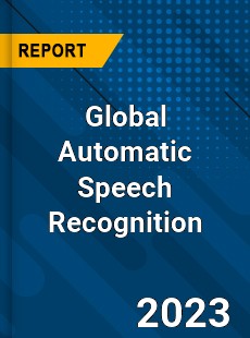 Global Automatic Speech Recognition Market