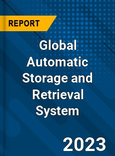 Global Automatic Storage and Retrieval System Industry