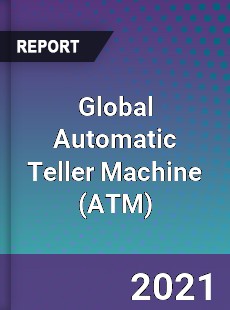 Global Automatic Teller Machine Market