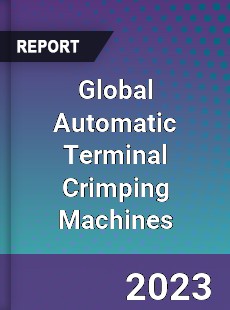 Global Automatic Terminal Crimping Machines Industry