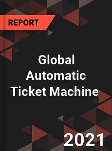 Global Automatic Ticket Machine Market