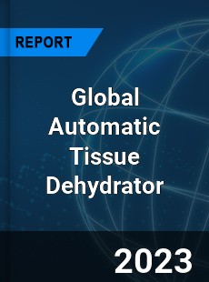 Global Automatic Tissue Dehydrator Industry