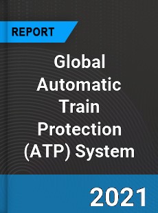 Global Automatic Train Protection System Market