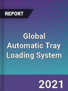 Global Automatic Tray Loading System Market