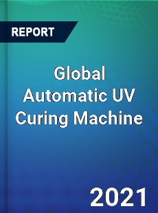 Global Automatic UV Curing Machine Market