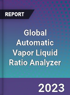 Global Automatic Vapor Liquid Ratio Analyzer Industry