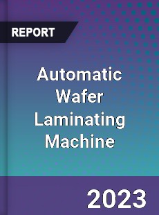 Global Automatic Wafer Laminating Machine Market