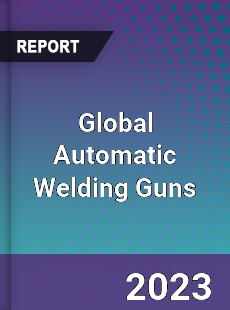 Global Automatic Welding Guns Industry