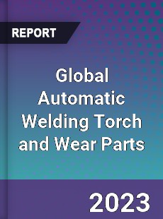 Global Automatic Welding Torch and Wear Parts Industry