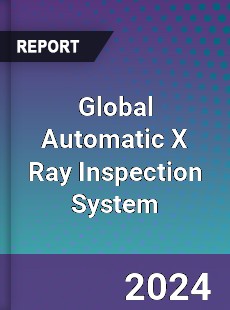 Global Automatic X Ray Inspection System Industry