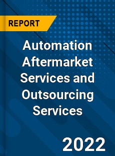 Global Automation Aftermarket Services and Outsourcing Services Market