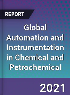 Global Automation and Instrumentation in Chemical and Petrochemical Market