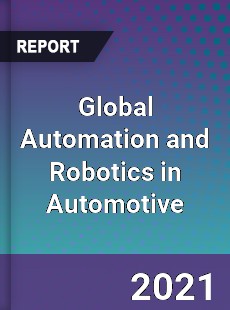 Global Automation and Robotics in Automotive Market