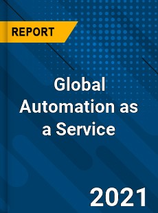 Global Automation as a Service Market