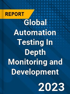 Global Automation Testing In Depth Monitoring and Development Analysis