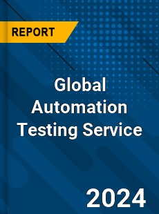 Global Automation Testing Service Industry