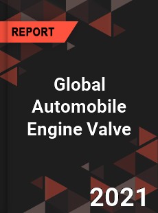 Global Automobile Engine Valve Market