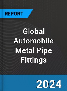 Global Automobile Metal Pipe Fittings Industry