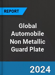 Global Automobile Non Metallic Guard Plate Industry